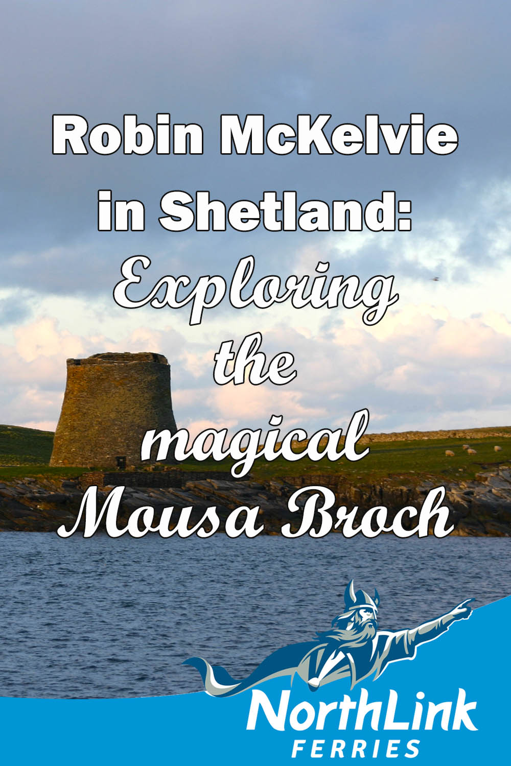 Robin McKelvie in Shetland: Exploring the magical Mousa Broch