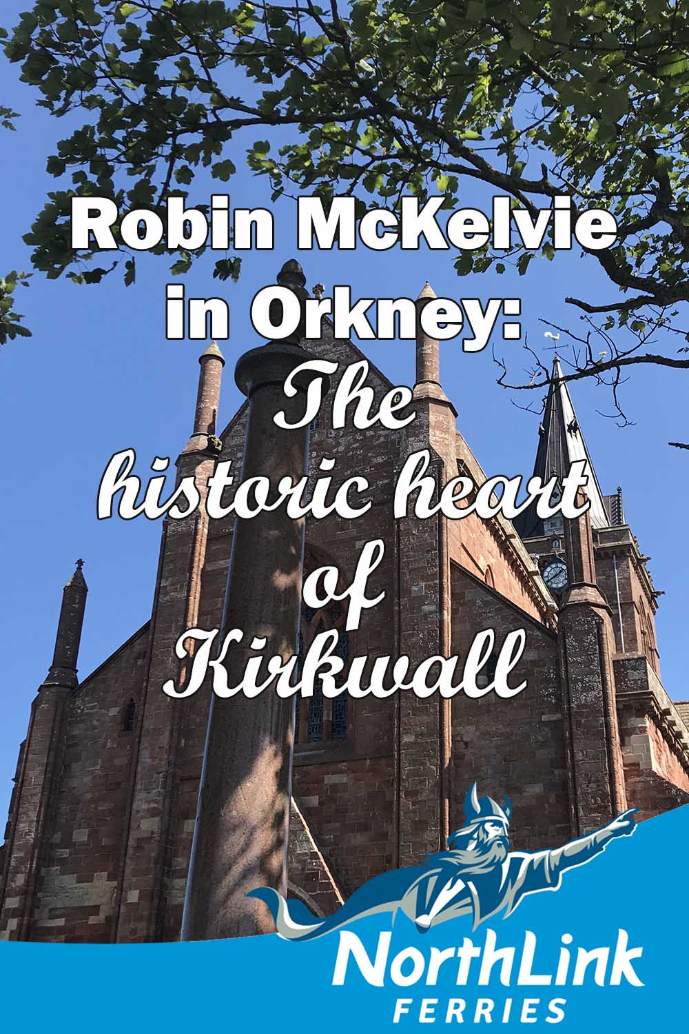 Robin McKelvie in Orkney: The historic heart of Kirkwall