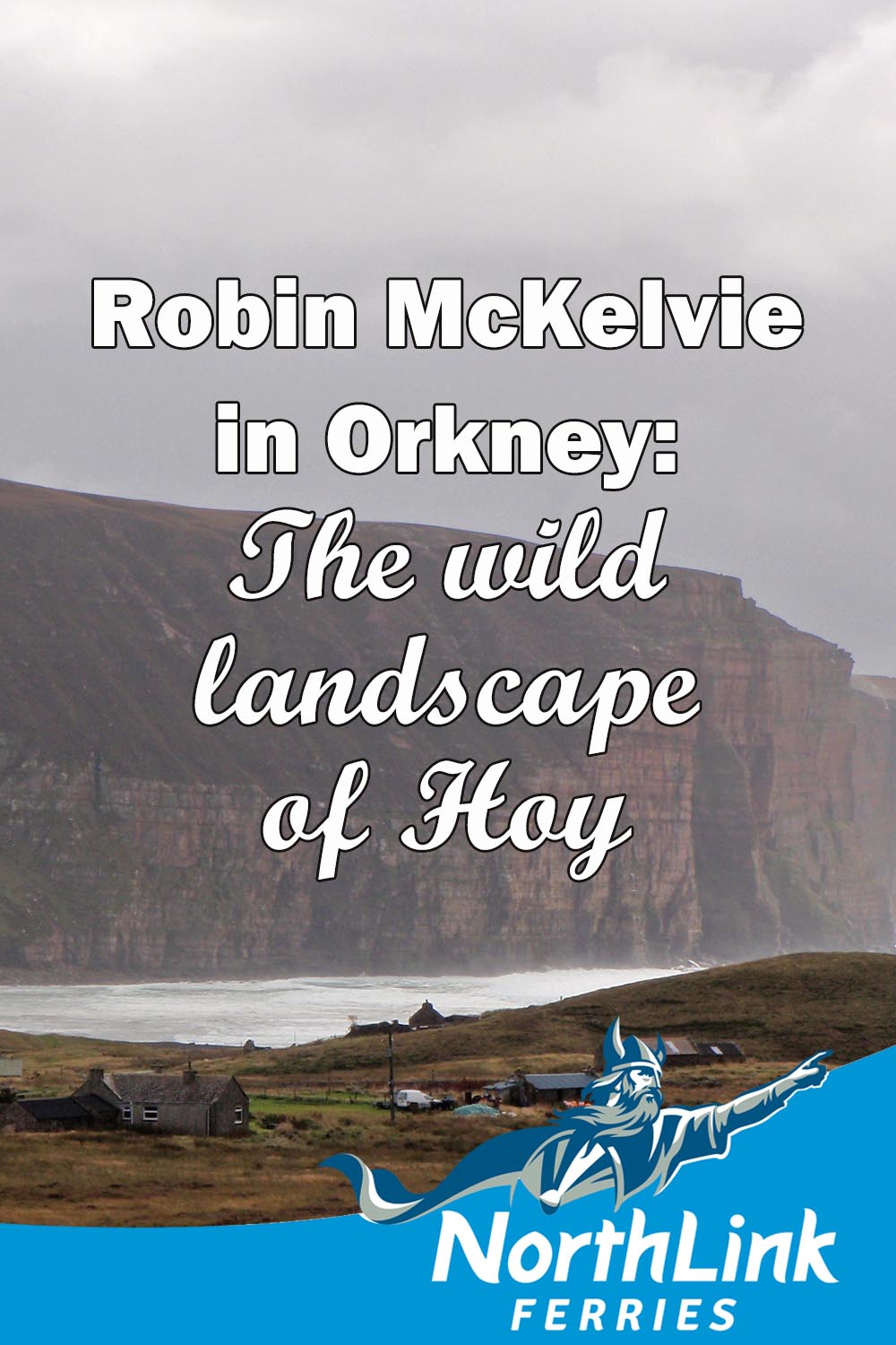 Robin McKelvie in Orkney: The wild landscapes of Hoy