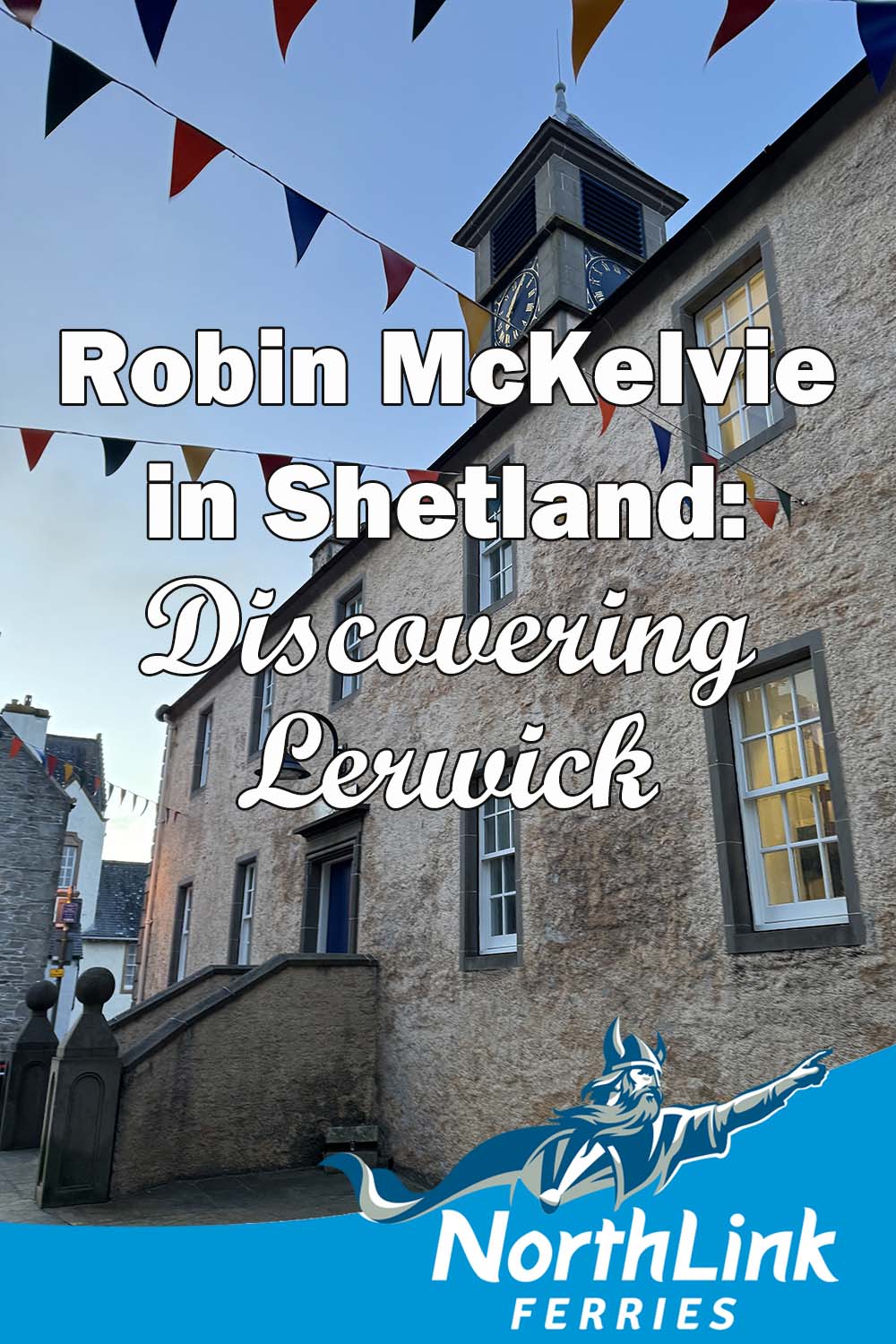 Robin McKelvie in Shetland: Discovering Lerwick